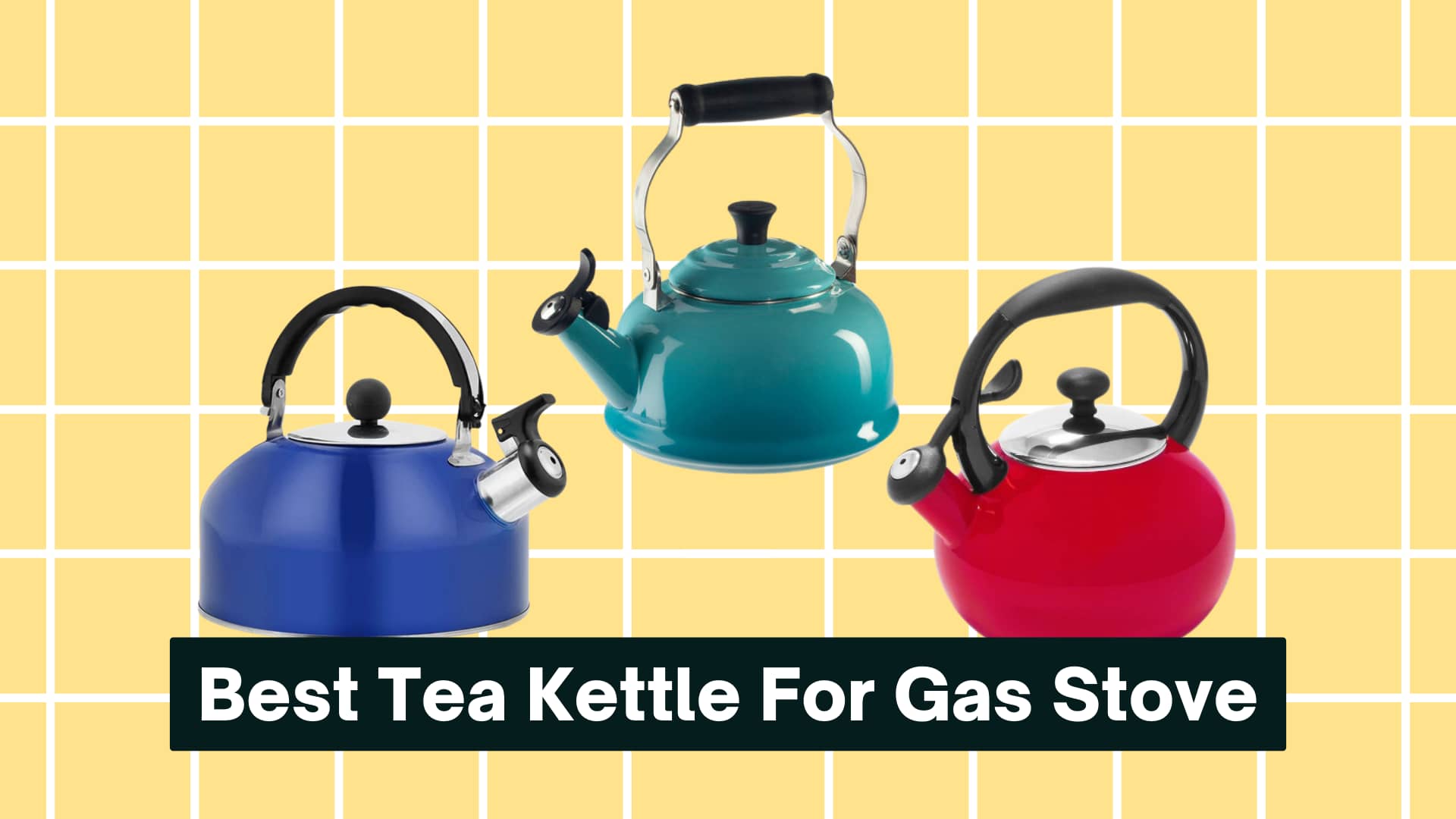 Best Tea Kettle For Gas Stove